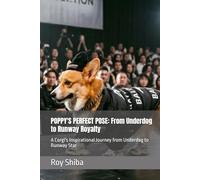 POPPY'S PERFECT POSE: From Underdog to Runway Royalty: A Corgi's Inspirational Journey from Underdog to Runway Star