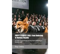 POPPY'S PERFECT POSE: From Underdog to Runway Royalty: A Corgi's Inspirational Journey from Underdog to Runway Star