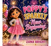 Poppy's Sparkly New Beginning: A New Year's Social-Emotional Learning Picture Book About Confidence, Growth Mindset, and Fresh Starts - For Kids Ages 4-8