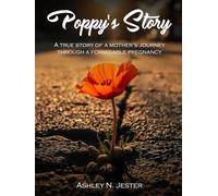 Poppy's Story: A True story of a Mother’s Journey Through a Formidable Pregnancy