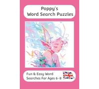 Poppy's Word Search Puzzles - Fun & Easy Words Searches For Ages 6-8: A word search book for 6 to 8 year olds with familiar British words and spellings