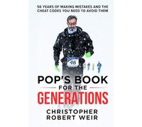 POP'S BOOK FOR THE GENERATIONS: 56 Years of Making Mistakes and the Cheat Codes You Need to Avoid Them