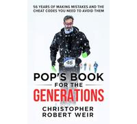 POP'S BOOK FOR THE GENERATIONS: 56 Years of Making Mistakes and the Cheat Codes You Need to Avoid Them