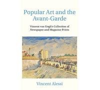 Popular Art and the Avant-Garde: Vincent Van Gogh's Collection of Newspaper and Magazine Prints