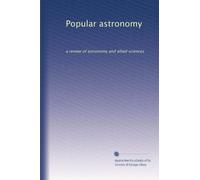 Popular astronomy: a review of astronomy and allied sciences (Volume 8)