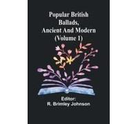 Popular British Ballads, Ancient And Modern (Volume 1)