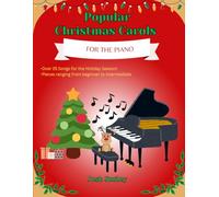 Popular Christmas Carols For the Piano: 25+ Piano Christmas Songs for Kids and Adults. Beginner to Intermediate including finger numbers for every song.