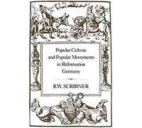 Popular Culture And Popular Movements In Reformation Germany