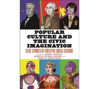 Popular Culture and the Civic Imagination Popular Culture and the Civic Imagination (Auteur)