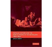 Popular Culture and the Public Sphere in the Rhineland, 1800-1850, New Studies in European History James M. Brophy (Auteur)