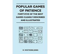 Popular Games Of Patience - Forty-Five Of The Best Games Clearly Described And Illustrated