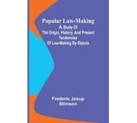 Popular Law-Making; A Study Of The Origin, History, And Present Tendencies Of Law-Making By Statute