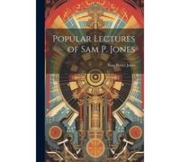 Popular Lectures Of Sam P. Jones