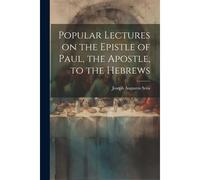 Popular Lectures On The Epistle Of Paul, The Apostle, To The Hebrews