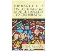Popular Lectures On The Epistle Of Paul, The Apostle, To The Hebrews