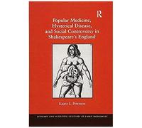 Popular Medicine, Hysterical Disease, And Social Controversy In Shakespeare's England