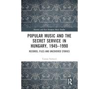 Popular Music and the Secret Service in Hungary, 1945-1990