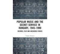 Popular Music and the Secret Service in Hungary, 1945-1990 Records, Files and Uncovered Stories - Tamás Szonyei - Routledge - ebook (ePub) - Livre