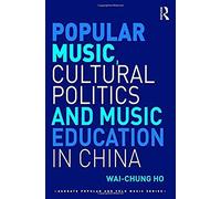 Popular Music, Cultural Politics And Music Education In China