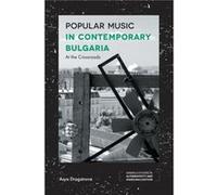 Popular Music in Contemporary Bulgaria by Draganova & Asya Birmingham City University & UK Draganova Asya Birmingham City University UK (Auteur)