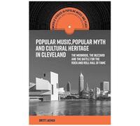 Popular Music, Popular Myth And Cultural Heritage In Cleveland