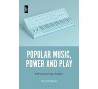 Popular Music, Power and Play: Reframing Creative Practice