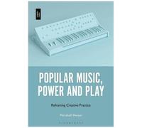 Popular Music, Power And Play: Reframing Creative Practice