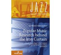 Popular Music Research Behind the Iron Curtain: Czech Musicology in the Context of Central European Culture and Politics