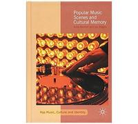 Popular Music Scenes And Cultural Memory