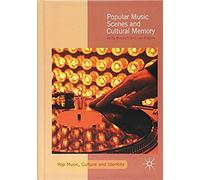 Popular Music Scenes And Cultural Memory