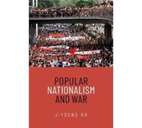 Popular Nationalism and War - Ko Jiyoung Assistant Professor Assistant Professor Korea University - Oxford University Press Inc - Livre en Anglais - Paper Ko Jiyoung Assistant Professor Assistant Prof