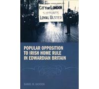 Popular Opposition to Irish Home Rule in Edwardian Britain