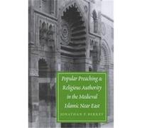 Popular Preaching and Religious Authority in the Medieval Islamic Near East, Publications on the Near East, University of Washington Jonathan Porter Berkey (Auteur)