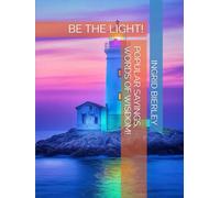 POPULAR SAYINGS, WORDS OF WISDOM!: BE THE LIGHT!
