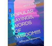 POPULAR SAYINGS, WORDS OF WISDOM!!!!: BE THE LIGHT, BE HAPPY!!!