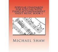 Popular Standards For Alto Sax With Piano Accompaniment Sheet Music Book 1: Sheet Music For Alto Sax & Piano