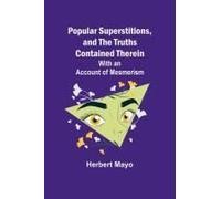 Popular Superstitions, And The Truths Contained Therein; With An Account Of Mesmerism