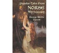 Popular Tales from Norse Mythology George Webbe Dasent (Auteur)
