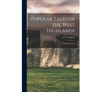 Popular Tales Of The West Highlands: Orally Collected
