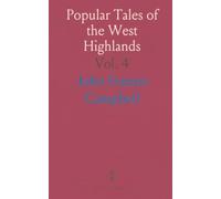 Popular Tales of the West Highlands: Orally Collected, With a Translation; Postscript; Ossianic Controversy; Mythology; Highland Dress