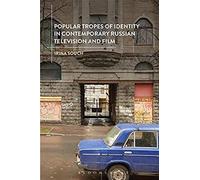 Popular Tropes of Identity in Contemporary Russian Television and Film by Souch & Irina University of Amsterdam & The Netherlnds Unknown (Auteur)
