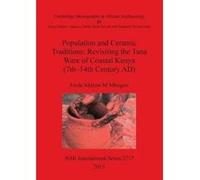 Population and Ceramic Traditions: Revisiting the Tana Ware of Coastal Kenya (7th-14th Century AD) - [Version Originale] Freda Nkirote M,mbogori (Auteur)