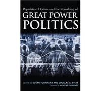 Population Decline and the Remaking of Great Power Politics Population Decline and the Remaking of Great Power Politics (Auteur)