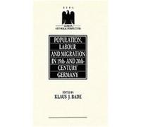Population, Labour and Migration in 19Th-And 20Th-Century Germany, German Historical Perspectives, No 1