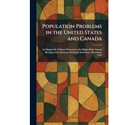 Population Problems in the United States and Canada: An Outgrowth of Papers Presented at the Eighty-Sixth Annual Meeting of the American Statistical Association, December, 1924