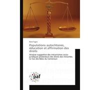 Populations autochtones, education et affirmation des droits Analyse suggestive des Mecanismes socio-juridiques protecteurs des droits des minorites - Rene Tagne - Universitaires Europeennes - broché 