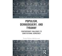 Populism, Demagoguery, and Tyranny: Contemporary Challenges to Constitutional Democracy