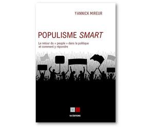 Populisme smart Le retour du «et#8201;peupleet#8201;» dans la politique et comment y répondre - Yannick Mireur - VA Press - broché - Essai