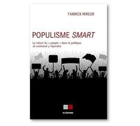 Populisme Smart - Le Retour Du "Peuple" Dans La Politique Et Comment Y Répondre