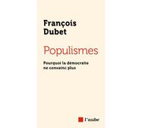 Populismes - Pourquoi la démocratie ne convainc plus